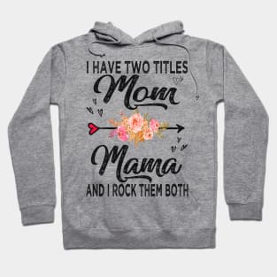 mama i have two titles mom and mama Hoodie